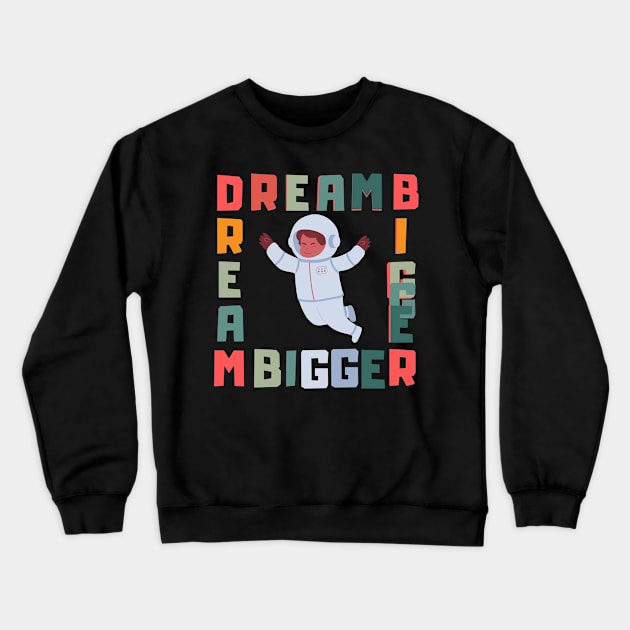 Dream bigger. Crewneck Sweatshirt by TRACHLUIM